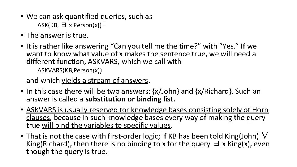  • We can ask quantified queries, such as ASK(KB, ∃ x Person(x)). •