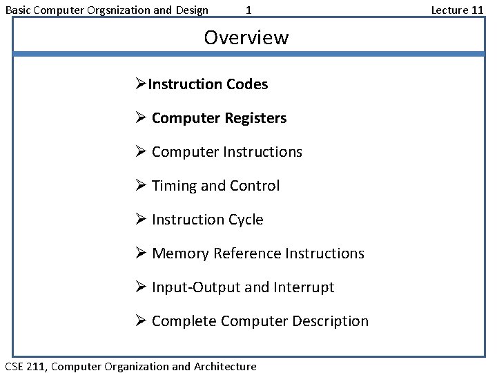 Basic Computer Orgsnization and Design 1 Overview ØInstruction Codes Ø Computer Registers Ø Computer