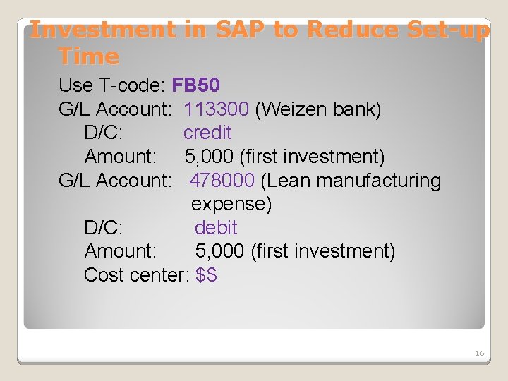 Investment in SAP to Reduce Set-up Time Use T-code: FB 50 G/L Account: 113300