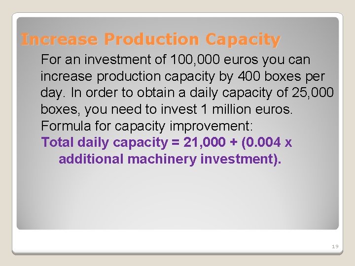 Increase Production Capacity For an investment of 100, 000 euros you can increase production