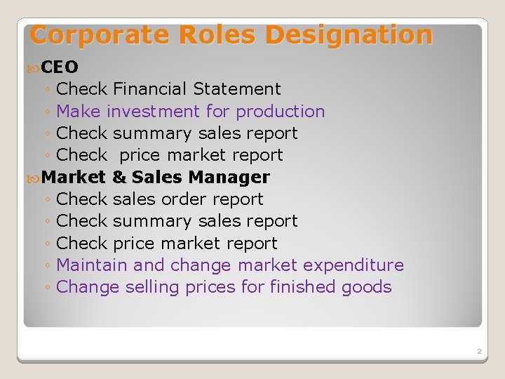 Corporate Roles Designation CEO ◦ Check Financial Statement ◦ Make investment for production ◦