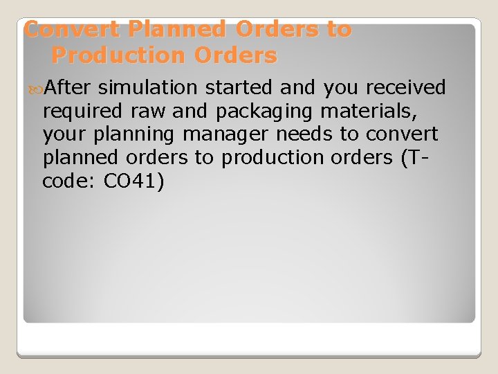 Convert Planned Orders to Production Orders After simulation started and you received required raw