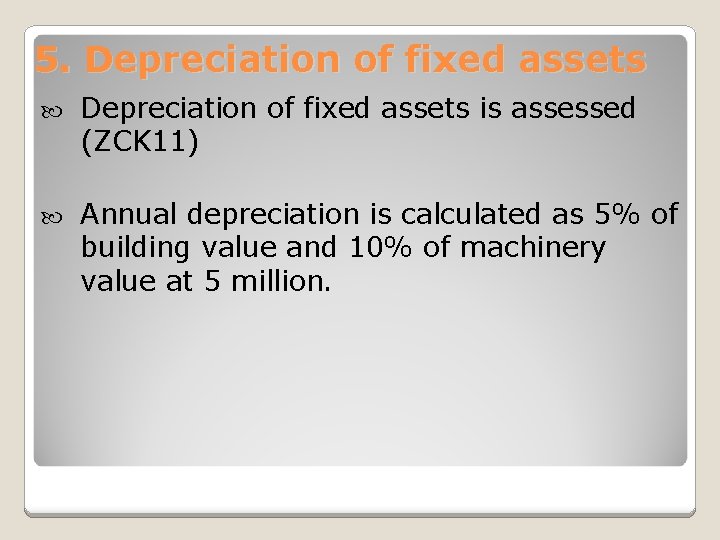 5. Depreciation of fixed assets is assessed (ZCK 11) Annual depreciation is calculated as