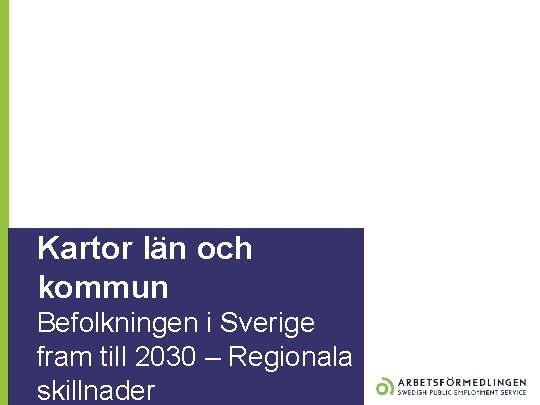 Kartor län och kommun Befolkningen i Sverige fram till 2030 – Regionala skillnader 