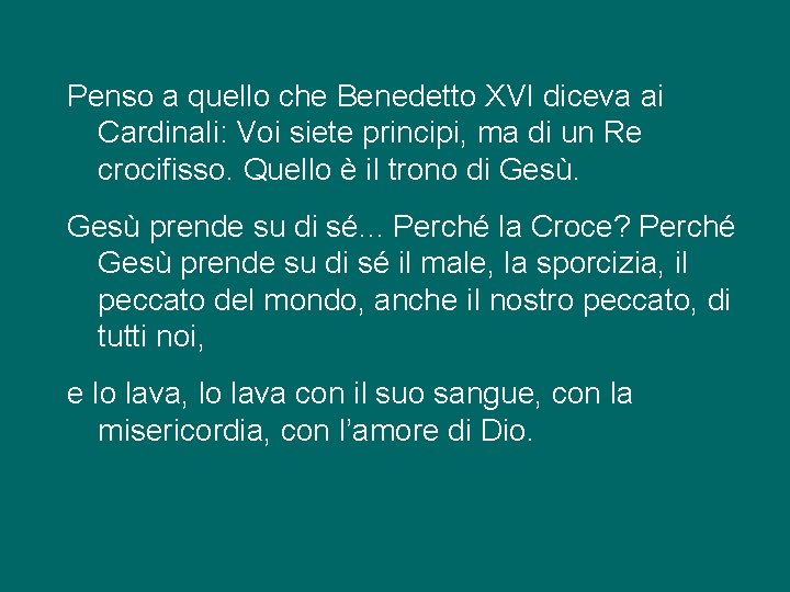 Penso a quello che Benedetto XVI diceva ai Cardinali: Voi siete principi, ma di