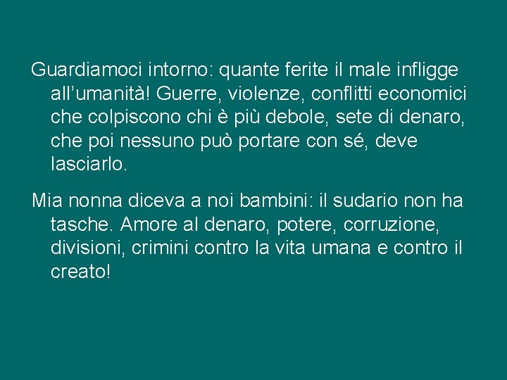 Guardiamoci intorno: quante ferite il male infligge all’umanità! Guerre, violenze, conflitti economici che colpiscono