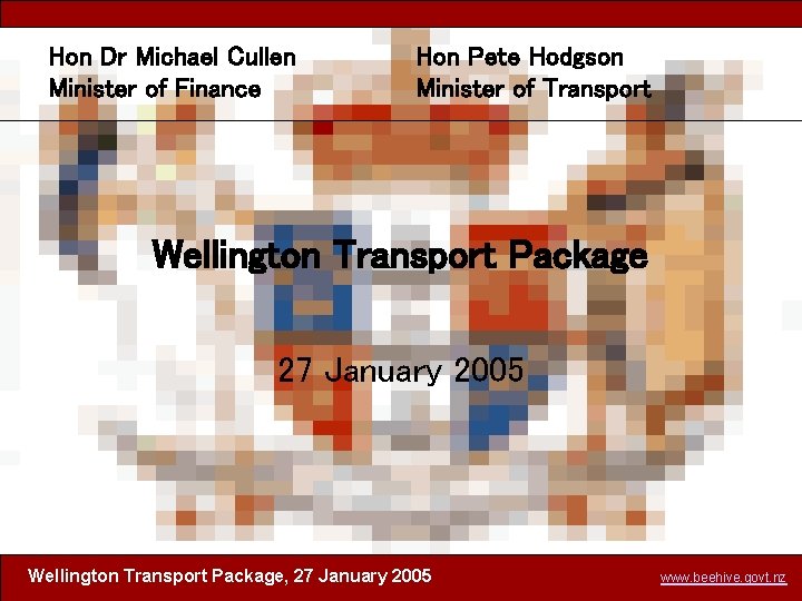 Hon Dr Michael Cullen Minister of Finance Hon Pete Hodgson Minister of Transport Wellington