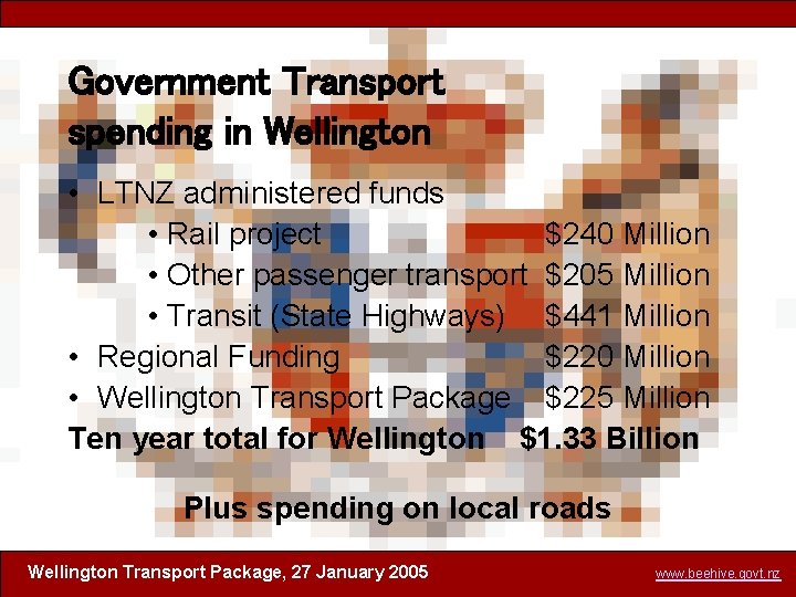 Government Transport spending in Wellington • LTNZ administered funds • Rail project $240 Million