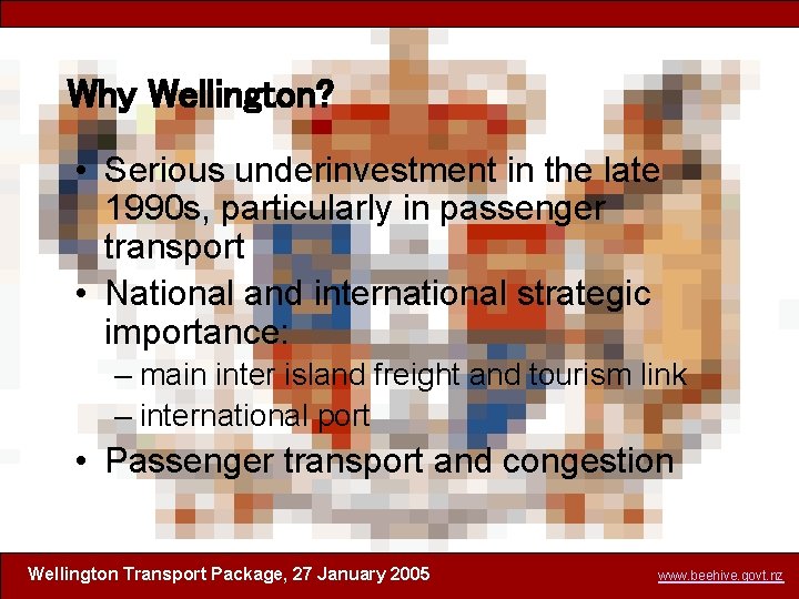 Why Wellington? • Serious underinvestment in the late 1990 s, particularly in passenger transport