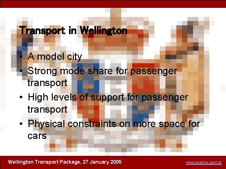 Transport in Wellington • A model city • Strong mode share for passenger transport