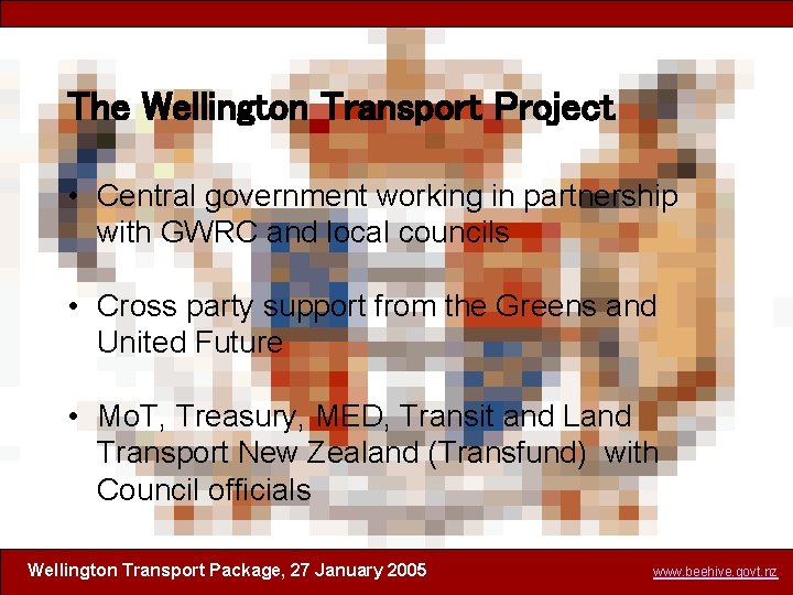 The Wellington Transport Project • Central government working in partnership with GWRC and local