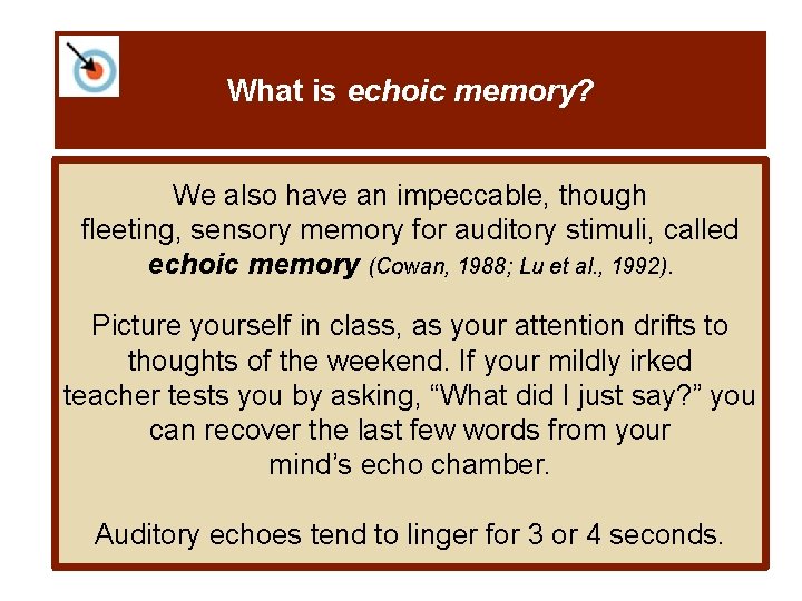 What is echoic memory? We also have an impeccable, though fleeting, sensory memory for