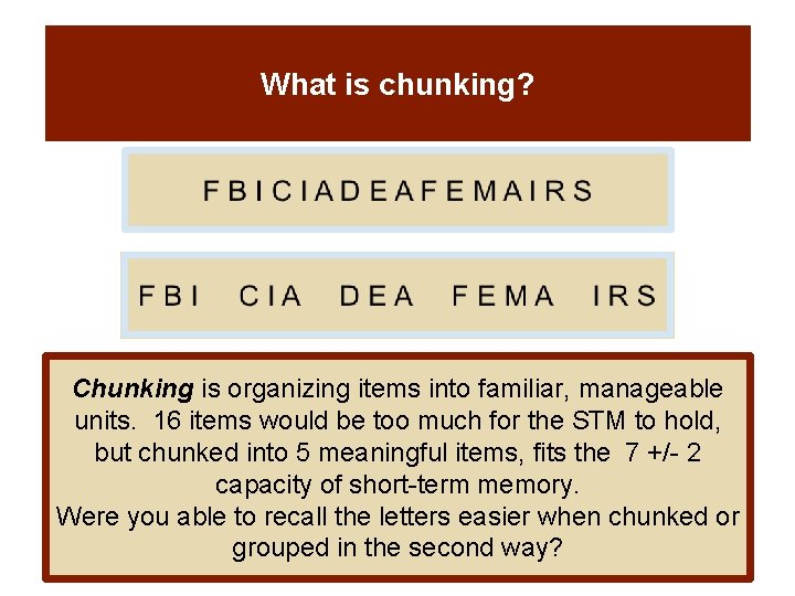 What is chunking? Chunking is organizing items into familiar, manageable units. 16 items would