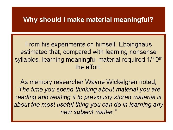 Why should I make material meaningful? From his experiments on himself, Ebbinghaus estimated that,