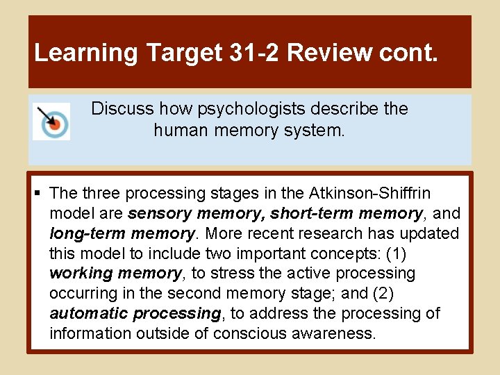 Learning Target 31 -2 Review cont. Discuss how psychologists describe the human memory system.