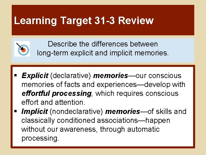 Learning Target 31 -3 Review Describe the differences between long-term explicit and implicit memories.
