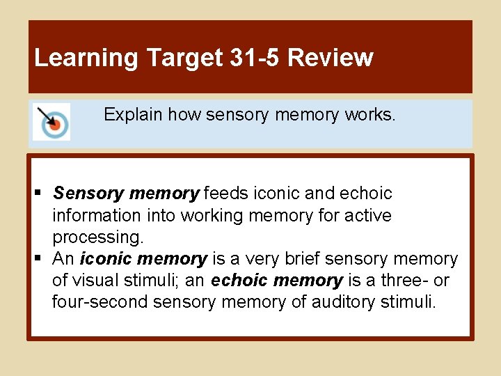 Learning Target 31 -5 Review Explain how sensory memory works. § Sensory memory feeds