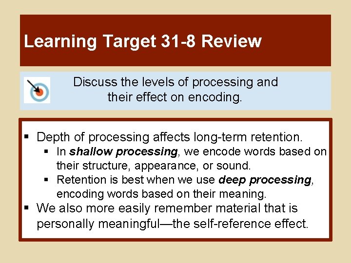 Learning Target 31 -8 Review Discuss the levels of processing and their effect on