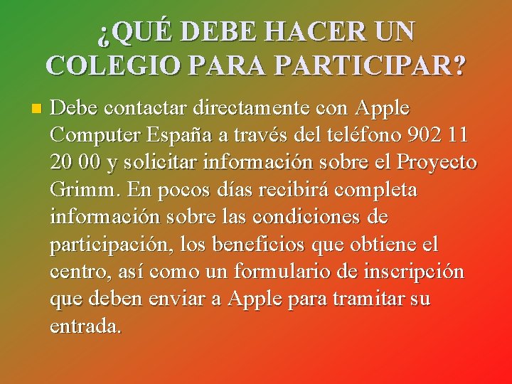 ¿QUÉ DEBE HACER UN COLEGIO PARA PARTICIPAR? n Debe contactar directamente con Apple Computer