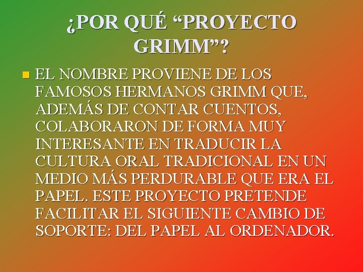 ¿POR QUÉ “PROYECTO GRIMM”? n EL NOMBRE PROVIENE DE LOS FAMOSOS HERMANOS GRIMM QUE,