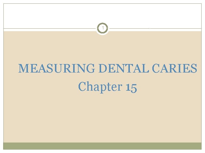 1 MEASURING DENTAL CARIES Chapter 15 