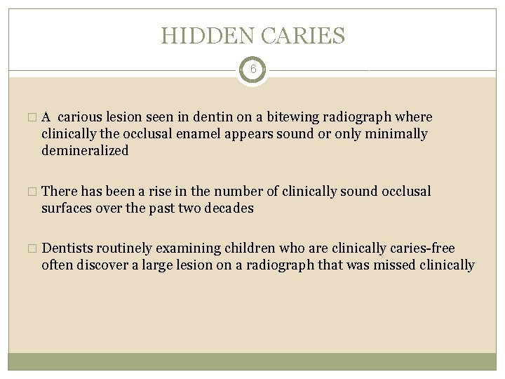 HIDDEN CARIES 6 � A carious lesion seen in dentin on a bitewing radiograph