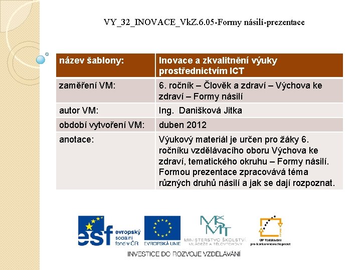 VY_32_INOVACE_Vk. Z. 6. 05 -Formy násilí-prezentace název šablony: Inovace a zkvalitnění výuky prostřednictvím ICT