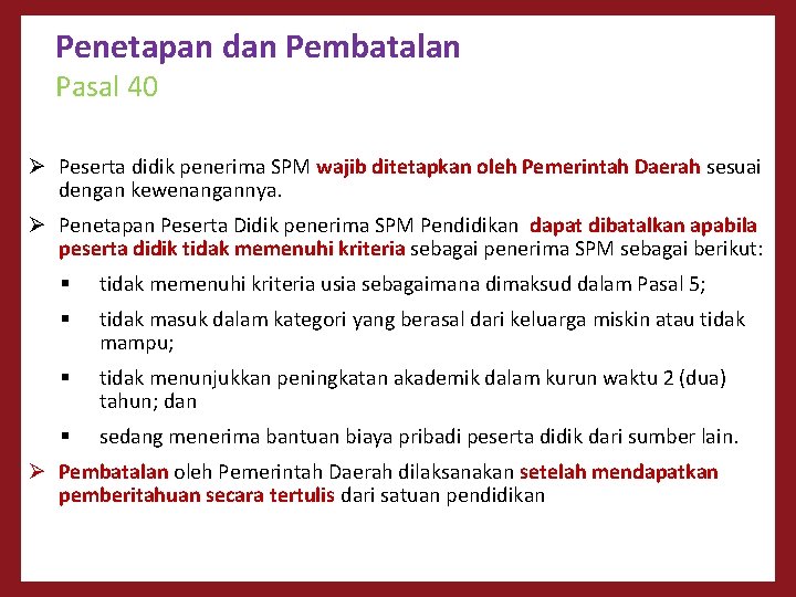 Penetapan dan Pembatalan Pasal 40 Ø Peserta didik penerima SPM wajib ditetapkan oleh Pemerintah