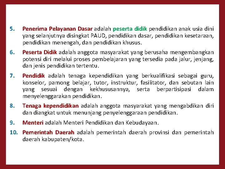 5. Penerima Pelayanan Dasar adalah peserta didik pendidikan anak usia dini yang selanjutnya disingkat