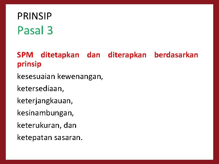 PRINSIP Pasal 3 SPM ditetapkan diterapkan berdasarkan prinsip kesesuaian kewenangan, ketersediaan, keterjangkauan, kesinambungan, keterukuran,