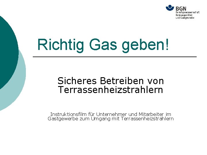 Richtig Gas geben! Sicheres Betreiben von Terrassenheizstrahlern Instruktionsfilm für Unternehmer und Mitarbeiter im Gastgewerbe