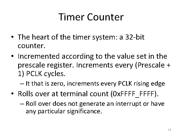 Timer Counter • The heart of the timer system: a 32 -bit counter. •