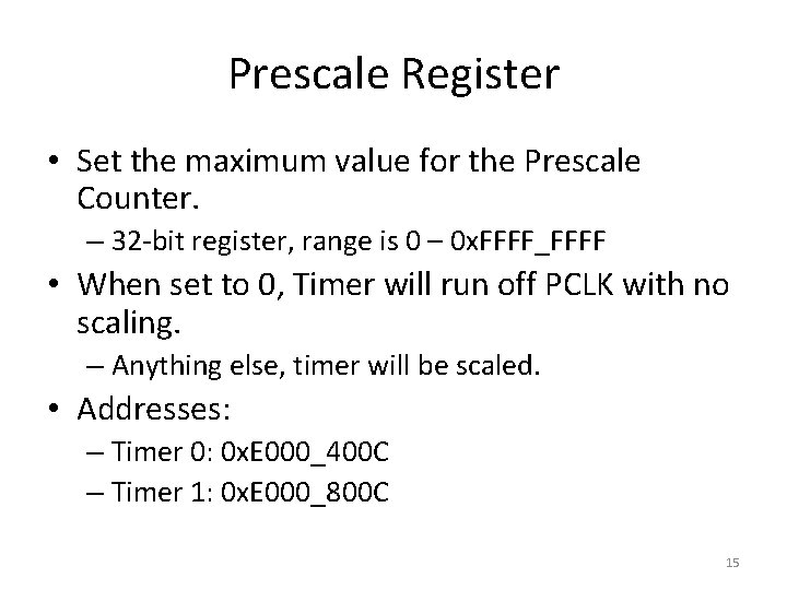 Prescale Register • Set the maximum value for the Prescale Counter. – 32 -bit