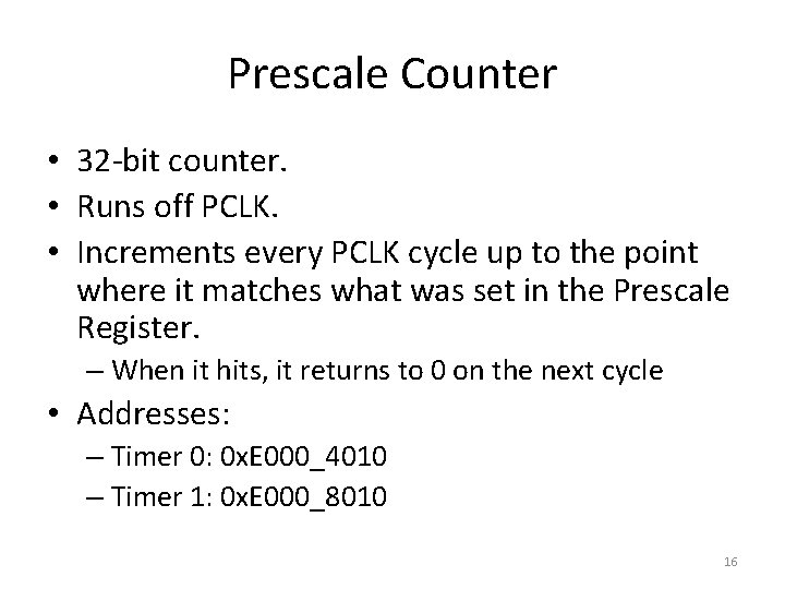 Prescale Counter • 32 -bit counter. • Runs off PCLK. • Increments every PCLK