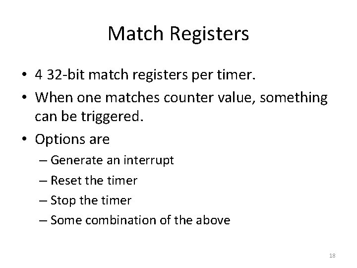 Match Registers • 4 32 -bit match registers per timer. • When one matches