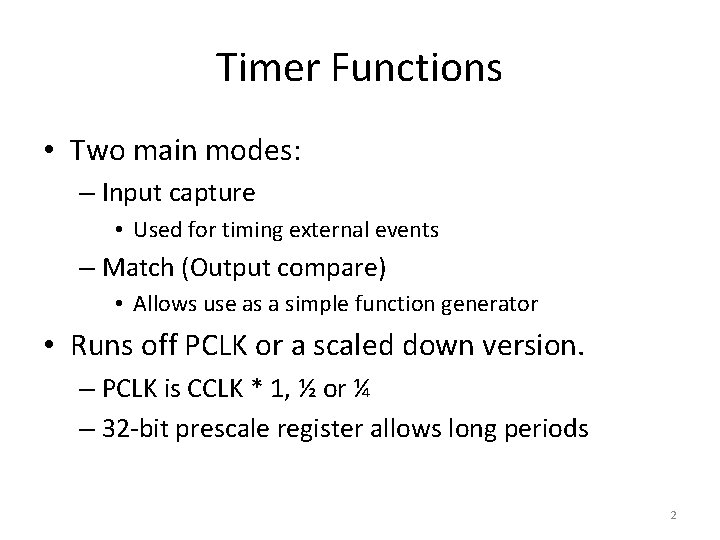 Timer Functions • Two main modes: – Input capture • Used for timing external