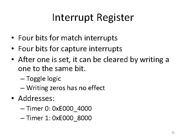 Interrupt Register • Four bits for match interrupts • Four bits for capture interrupts