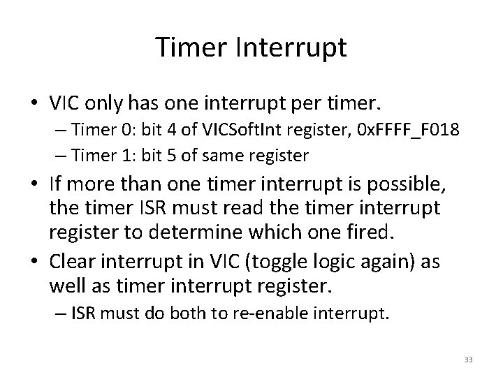 Timer Interrupt • VIC only has one interrupt per timer. – Timer 0: bit
