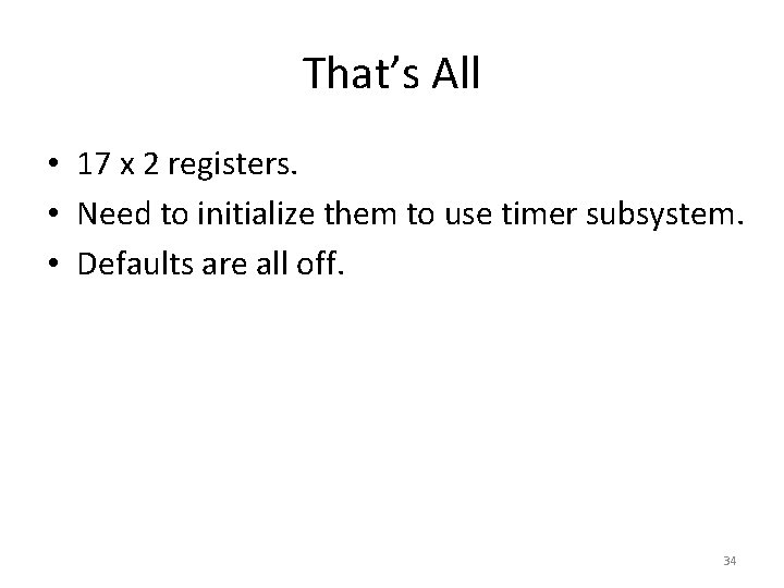 That’s All • 17 x 2 registers. • Need to initialize them to use