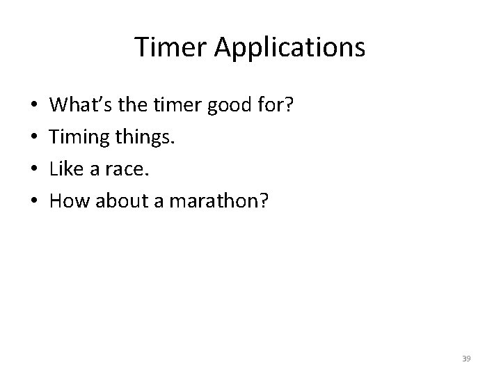 Timer Applications • • What’s the timer good for? Timing things. Like a race.
