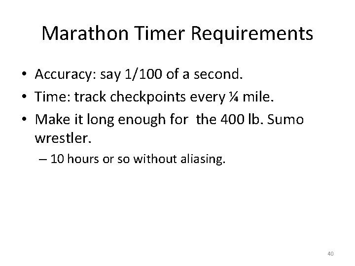 Marathon Timer Requirements • Accuracy: say 1/100 of a second. • Time: track checkpoints