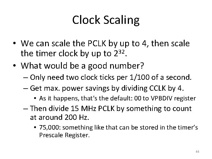 Clock Scaling • We can scale the PCLK by up to 4, then scale