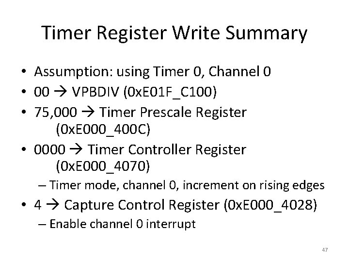 Timer Register Write Summary • Assumption: using Timer 0, Channel 0 • 00 VPBDIV