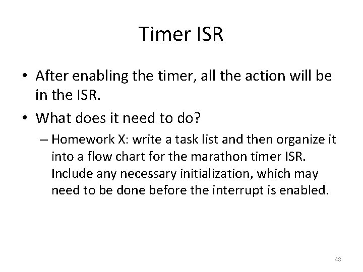 Timer ISR • After enabling the timer, all the action will be in the