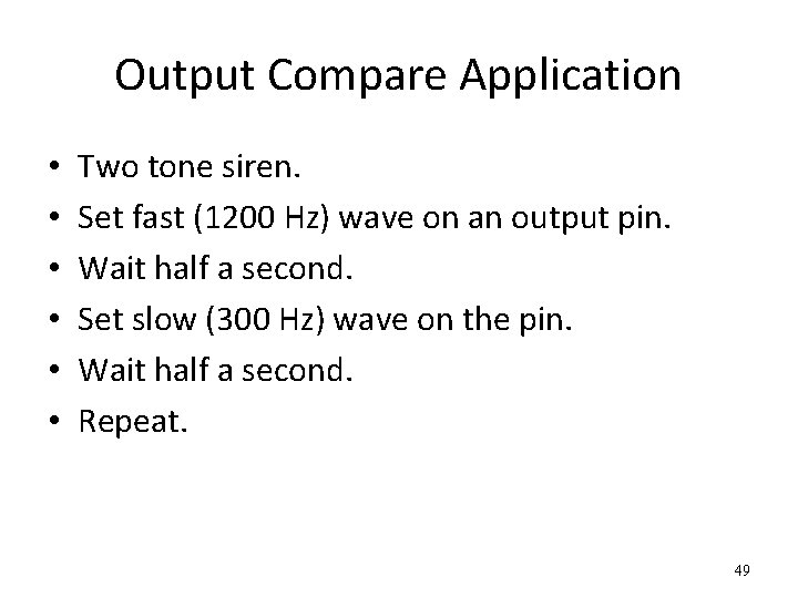 Output Compare Application • • • Two tone siren. Set fast (1200 Hz) wave