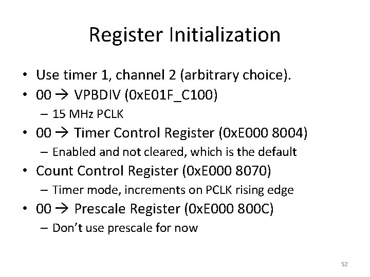 Register Initialization • Use timer 1, channel 2 (arbitrary choice). • 00 VPBDIV (0