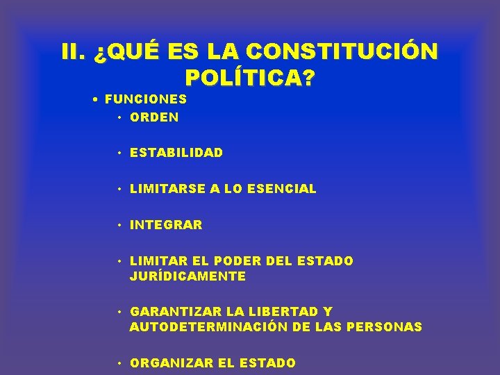 II. ¿QUÉ ES LA CONSTITUCIÓN POLÍTICA? • FUNCIONES • ORDEN • ESTABILIDAD • LIMITARSE