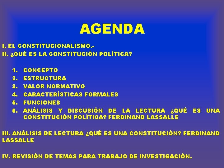 AGENDA I. EL CONSTITUCIONALISMO. II. ¿QUÉ ES LA CONSTITUCIÓN POLÍTICA? 1. 2. 3. 4.