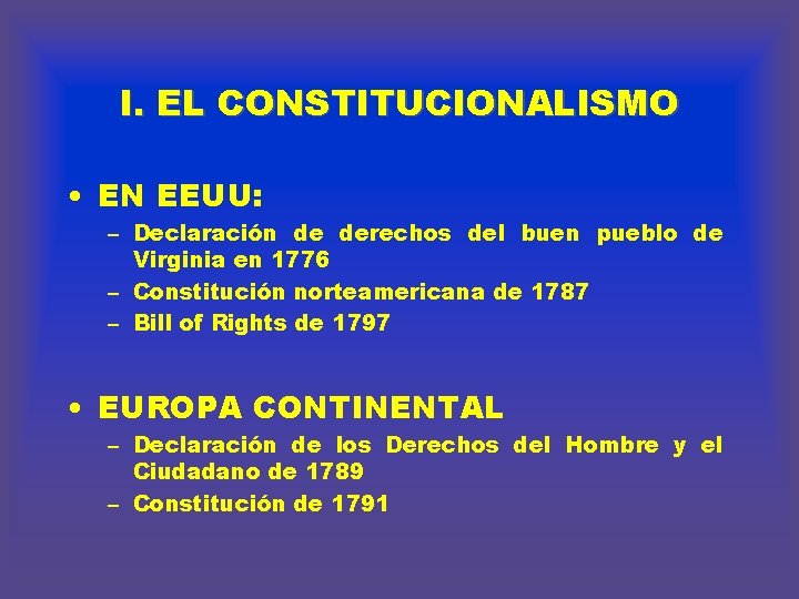 I. EL CONSTITUCIONALISMO • EN EEUU: – Declaración de derechos del buen pueblo de