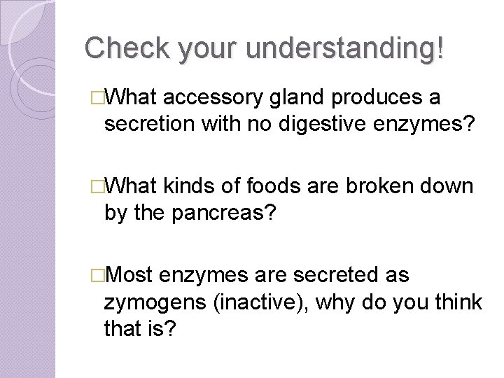 Check your understanding! �What accessory gland produces a secretion with no digestive enzymes? �What